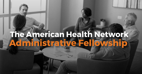 The American Health Network Administrative Fellowship